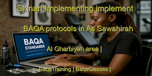 Skinart Implementing implement BAQA protocols in As Sawahirah Al Gharbiyah area | BaqaTraining | BaqaClasses | SkinartTraining-State of Palestine